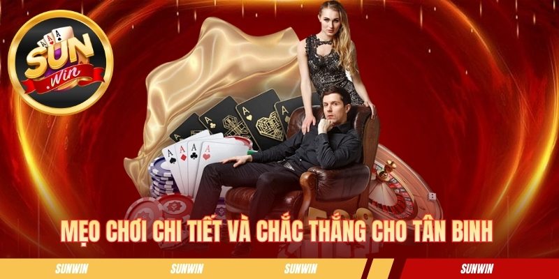 Mẹo chơi chi tiết và chắc thắng cho tân binh Mẹo chơi chi tiết và chắc thắng cho tân binh 