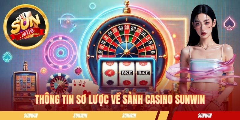 Thông tin sơ lược về sảnh casino SUNWIN