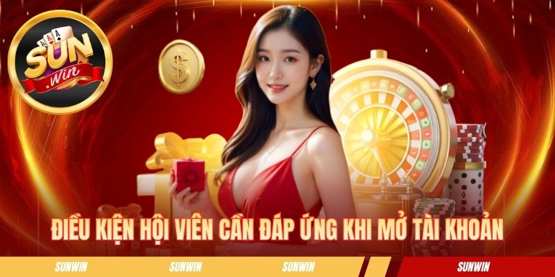 Một số điều kiện mà bạn cần đáp ứng khi mở tài khoản