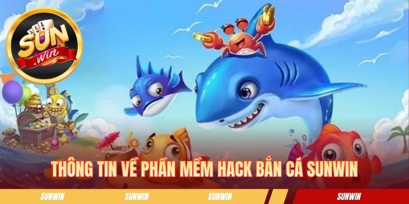 Thông tin về phần mềm hack bắn cá SUNWIN