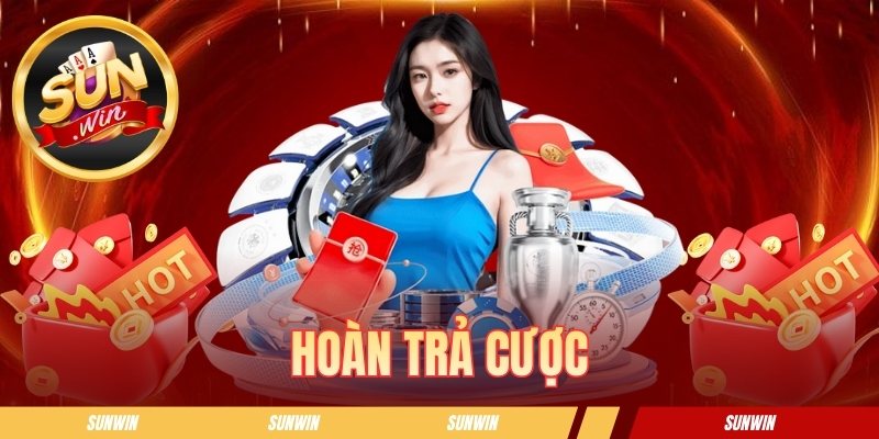 Hoàn Trả Cược SUNWIN - Mẹo Giúp Bạn Tối Ưu Vốn Khi Giải Trí