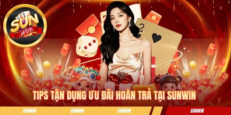 Hoàn Trả Cược SUNWIN - Mẹo Giúp Bạn Tối Ưu Vốn Khi Giải Trí Tips tận dụng ưu đãi hoàn trả tại SUNWIN