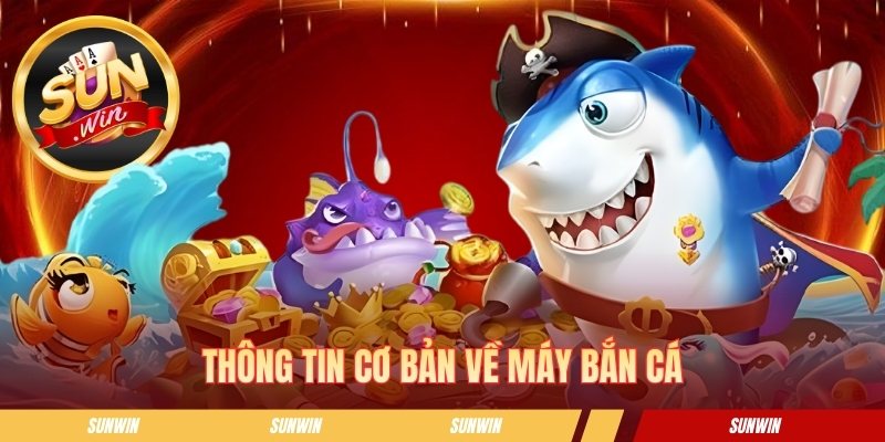 Thông tin cơ bản về máy bắn cá