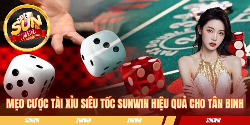 Mẹo cược tài xỉu siêu tốc SUNWIN hiệu quả cho tân binh