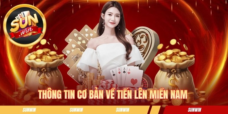 Tiến Lên Miền Nam - Luật Đánh Bài Phổ Biến Nhất Tại Sunwin Thông tin về game bài tiến lên miền Nam